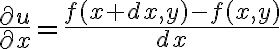 $\frac{\partial u}{\partial x}=\frac{f(x+dx,y)-f(x,y)}{dx}$